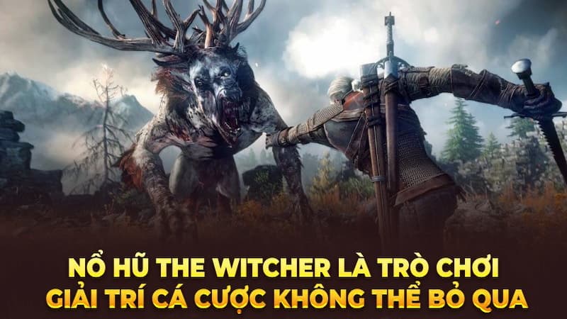 Bỏ túi những mẹo chơi nổ hũ The Witcher Sunwin cực đỉnh