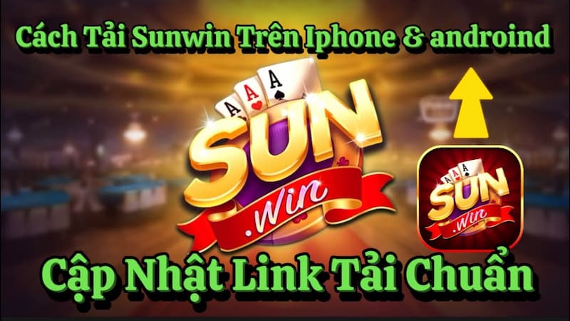 Tải app Sunwin Những lợi ích khi tải app Sunwin về điện thoại di động